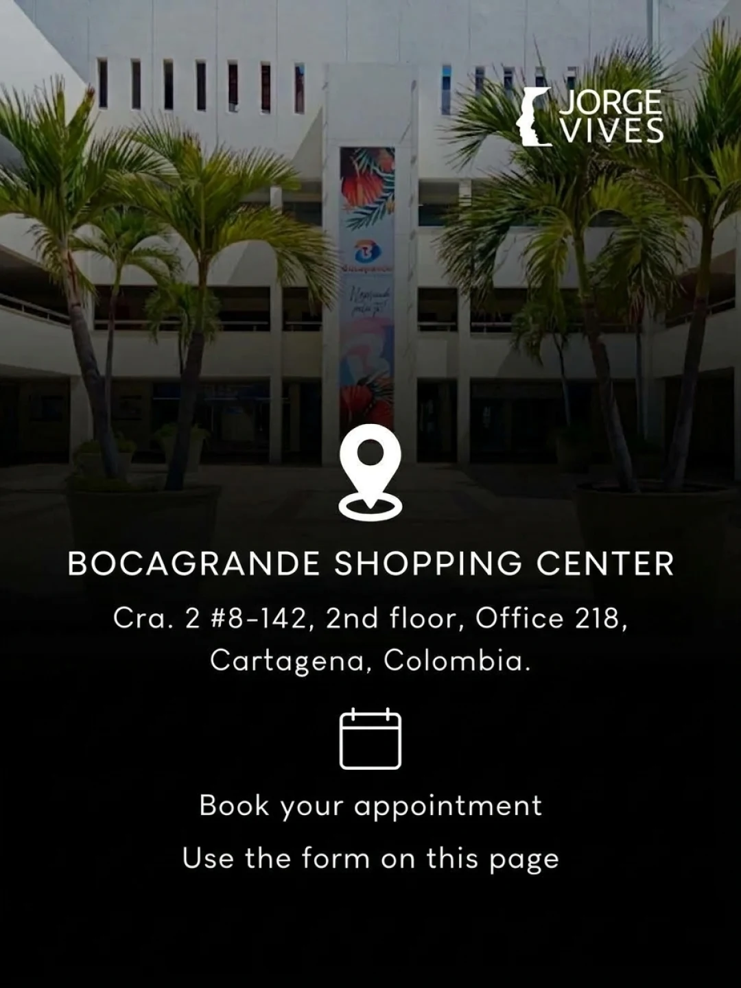 Dr. Jorge Vives office at Bocagrande Shopping Center, Cra. 2 #8-142, 2nd floor, Office 218, Cartagena, Colombia