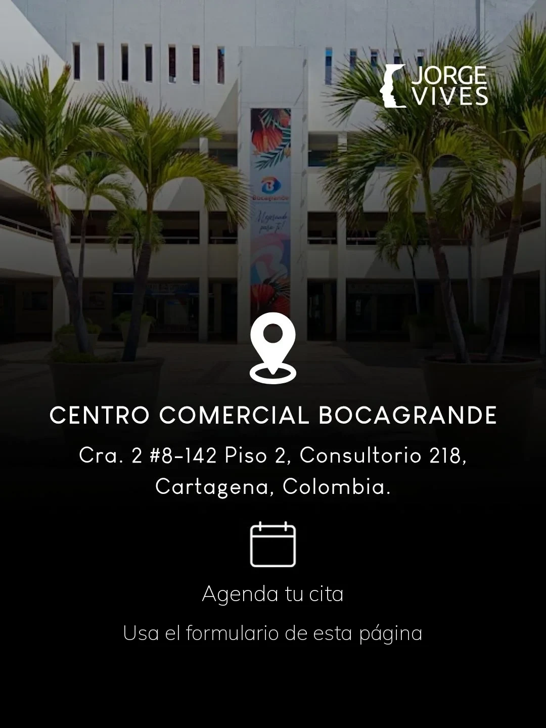 Consultorio del Dr. Jorge Vives en el Centro Comercial Bocagrande, Cartagena: Cra. 2 #8-142, piso 2, consultorio 218